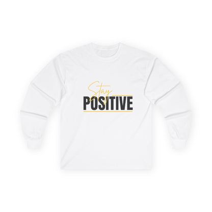 Stay Positive Long Sleeve Tee - Unisex Inspirational Apparel